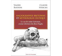 Hagiographie bretonne et mythologie celtique: Le cas de saint Goëznou, avatar chrétien du dieu Dagda