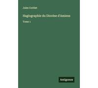 Hagiographie du Diocèse d'Amiens: Tome 1