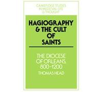 Hagiography And the Cult of Saints, Cambridge Studies in Medieval Life and Thought: Fourth Series Thomas Head (Auteur)