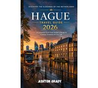 Hague Travel Guide 2026: A Complete First-Time Visitor’s Guide to Culture, Coastline & City Life