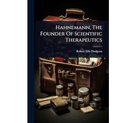 Hahnemann, The Founder Of Scientific Therapeutics
