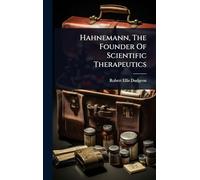 Hahnemann, The Founder Of Scientific Therapeutics