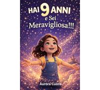 Hai 9 Anni e Sei Meravigliosa!Storie moderne per bambine: emozioni, scuola e fiducia in sé stesse