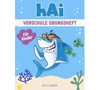 Hai Vorschule Übungsheft für Kinder ab 3 Jahren: Ein spannendes und lehrreiches Arbeitsbuch mit Hai Labyrinthen, Zeichnen, Zählen, Punkt-zu-Punkt-Übungen und mehr!