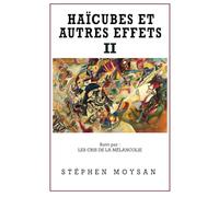 Haïcubes et autres effets II: Suivi par :Les cris de la mélancolie