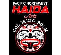 Haida Art Coloring Book: Over 45 Hand-Drawn Unique West Coast Native American Artworks -: Pacific Northwest-Inspired Indigenous Beautiful Triibal Native Arts for Adults & Teens
