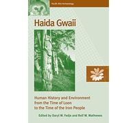 Haida Gwaii: Human History And Environment from the Time of Loon to the Time of the Iron People
