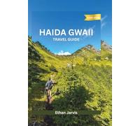HAIDA GWAII TRAVEL GUIDE 2025-2026: A Practical and Cultural Journey Through Canada’s Wild Pacific Archipelago