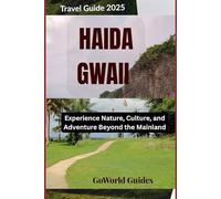 HAIDA GWAII TRAVEL GUIDE 2025: Experience Nature, Culture, and Adventure Beyond the Mainland