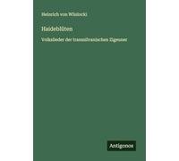 Haideblüten: Volkslieder der transsilvanischen Zigeuner