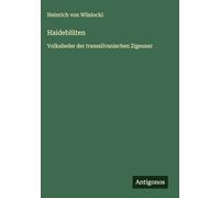 Haideblüten: Volkslieder der transsilvanischen Zigeuner