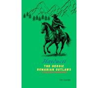 Haiducii The Heroic Romanian Outlaws: A Folkloric Perspective