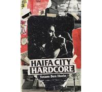 Haifa City Hardcore: Growing Up Punk in Israel and Beyond