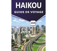 HAIKOU GUIDE DE VOYAGE 2026: Explorer la ville côtière de Hainan avec ses plages, les principales attractions, les parcs volcaniques, la street food, ... des itinéraires pour les voyageurs chinois