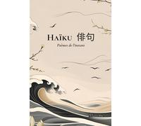 Haïku 俳句: Poèmes de l’instant