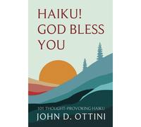 Haiku! God Bless You: 101 Thought Provoking Haiku Poems
