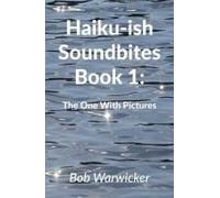 Haiku-Ish Soundbites Book 1