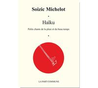 Haiku - Soizic Michelot - La Part Commune - broché - Poésie