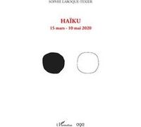 Haïku 15 mars - 10 mai 2020 - Sophie Laroque-Texier - L'harmattan - broché - Poésie