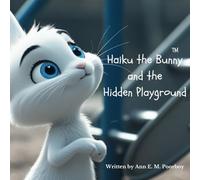 Haiku the Bunny and the Hidden Playground: A gentle adventure for young readers.