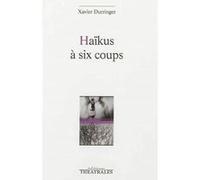 Haïkus à six coups Xavier Durringer (Auteur)