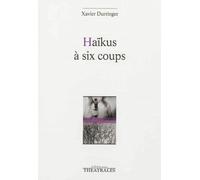 Haïkus à six coups - Xavier Durringer - Theatrales Eds - broché - Théâtre