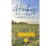 Haïkus de la colline et d'ailleurs - Thomas Moritz - Le Lys Bleu - broché - Poésie