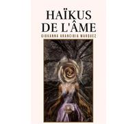 Haïkus de l'âme - Giovanna Arancibia Marquez - Le Lys Bleu - broché - Poésie