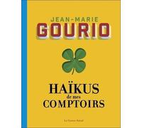 Haïkus De Mes Comptoirs - Suivi De L'été Au Comptoir, Suivi De Pensées Pressées, Suivi De Rêves De Comptoir