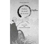 Haïkus du seuil de la mort: Dans le calme léger je pars pour l'autre monde