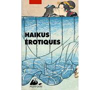 Haïkus érotiques: Extraits de La Fleur du bout et du Tonneau de saule