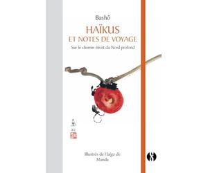 Haïkus et notes de voyages: sur le chemin étroit du Nord profond