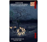 HAIKUS FOR HIROSHIGE’S ONE HUNDRED FAMOUS SCENES OF EDO IV