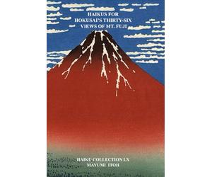 HAIKUS FOR HOKUSAI’S THIRTY-SIX VIEWS OF MT. FUJI