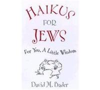 Haikus for Jews: For You, a Little Wisdom Bader, David (Auteur)