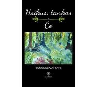 Haïkus, tankas et Co - Johanne Valente - Le Lys Bleu - broché - Poésie