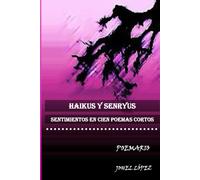 Haikus Y Senryus: Sentimientos En Cien Poemas Cortos