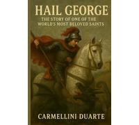 Hail George: The Story of One of the World's Most Beloved Saints