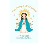 Hail Mary, Full of Grace - My 12-Week Prayer Journal: 6" x 9" 100-Page Devotional Paperback for Kids, Adults, Catholic Gifts and Christian Bible Studies
