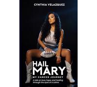 Hail Mary - My Cancer Journey: A Tale of Love, Hope, and Healing Through the Eyes of a Latina