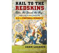 Hail to the Redskins: Gibbs, the Diesel, the Hogs, and the Glory Days of D.C.'s Football Dynasty