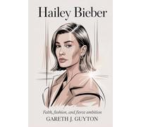 Hailey Bieber Faith, Fashion, and Fierce Ambition