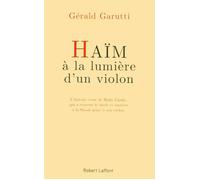 Haïm, à la lumière d'un violon - Gérald Garutti - Robert Laffont - broché - Biographie