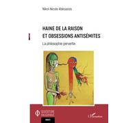 Haine de la raison et obsessions antisémites: La philosophie pervertie