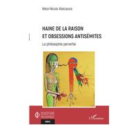 Nicole-Nikol Abécassis–Haine de la raison et obsessions antisémites–La philosophie pervertie–Broché