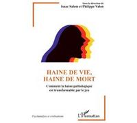 Haine de vie, haine de mort Comment la haine pathologique est transformable par le jeu - Isaac Salem - L'harmattan - broché - Guide