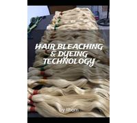 Hair Bleaching and Dyeing Technology: Industrial Hair Bleaching Method For Hair Salons and Hair Stylists
