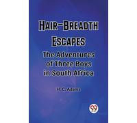 Hair-Breadth Escapes The Adventures Of Three Boys In South Africa