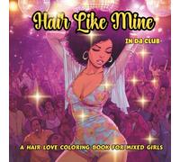 HAIR LIKE MINE - In Da Club: A Natural Hair Grayscale Coloring Book for Adults Celebrating Bi-Racial Women with Afros, Braids, Locs, and Curls Dancing and Having Fun in the Club