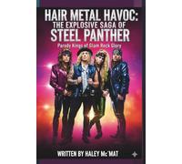 HAIR METAL HAVOC: THE EXPLOSIVE SAGA OF STEEL PANTHER: Parody Kings of Glam Rock Glory